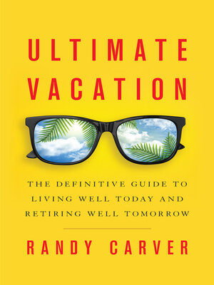 cover image of Ultimate Vacation: the Definitive Guide to Living Well Today and Retiring Well Tomorrow